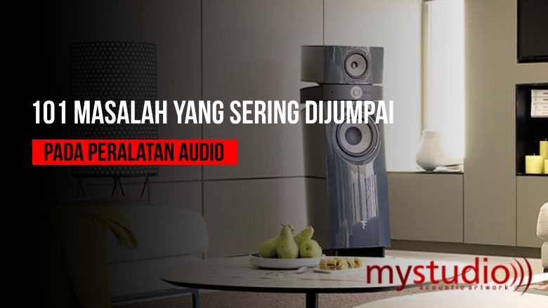 101 Masalah yang Sering Ditemui Pada Peralatan Audio